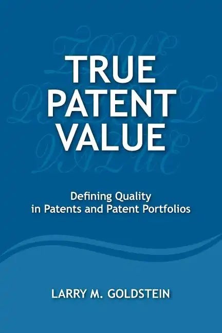 True Patent Value: Defining Quality in Patents and Patent Portfolios - Paperback