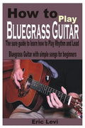How to play Bluegrass Guitar: The sure guide to learn how to Play Rhythm and Lead Bluegrass Guitar with simple songs for beginners - Paperback