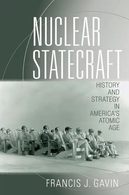Nuclear Statecraft: History and Strategy in America's Atomic Age - Paperback