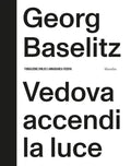 Georg Baselitz: Vedova Accendi La Luce - Hardcover