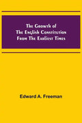 The Growth of the English Constitution from the Earliest Times - Paperback