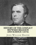 History of the Conflict Between Religion and Science (1874). By: John William Draper: John William Draper (May 5, 1811 - January 4, 1882) was an Engli - Paperback