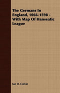 The Germans In England, 1066-1598 - With Map Of Hanseatic League - Paperback