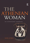 The Athenian Woman: An Iconographic Handbook - Paperback