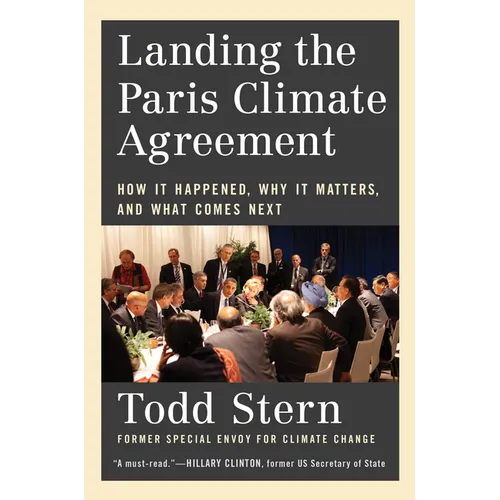 Landing the Paris Climate Agreement: How It Happened, Why It Matters, and What Comes Next - Hardcover