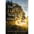 The Light That Is Given - Hardcover