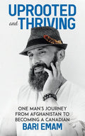 Uprooted and Thriving: One Man's Journey From Afghanistan to Becoming a Canadian - Paperback