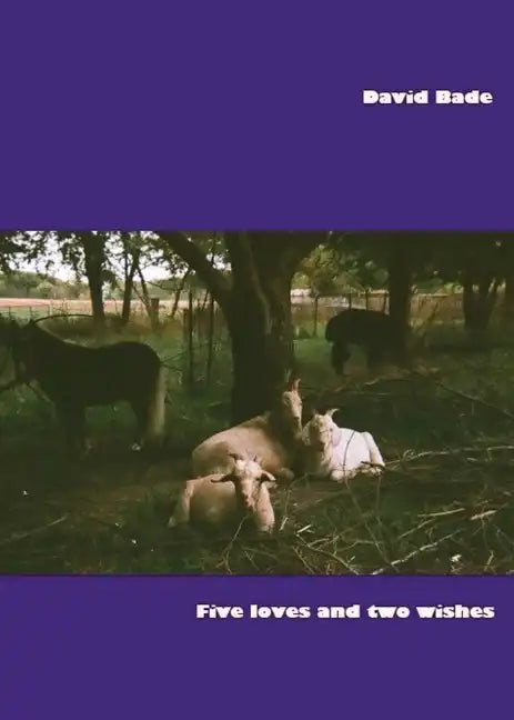 Five Loves and Two Wishes: Short Prose and Even Shorter Poems, 1972-2022 - Paperback