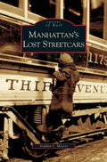 Manhattan's Lost Streetcars - Hardcover