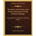 The Roots, Verb-Forms, And Primary Derivatives Of The Sanskrit Language: A Supplement To His Sanskrit Grammar (1885) - Paperback