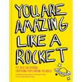 You Are Amazing Like a Rocket: Pep Talks for Everyone from Young People Around the World - Hardcover