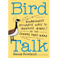 Bird Talk: Hilariously Accurate Ways to Identify Birds by the Sounds They Make - Paperback
