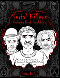 Serial Killers Coloring Book for Adults: An A-Z of the World's Most Notorious & Deranged Male Killers - Paperback