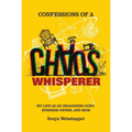 Confessions of a Chaos Whisperer: My Life as an Organizing Guru, Business Owner, and Mom - Paperback