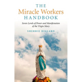 The Miracle Workers Handbook: Seven Levels of Power and Manifestation of the Virgin Mary - Paperback