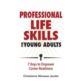 Professional Life Skills for Young Adults 7 Keys to Empower Career Readiness - Paperback