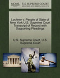 Lochner V. People of State of New York U.S. Supreme Court Transcript of Record with Supporting Pleadings - Paperback