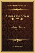 A Flying Trip Around The World: In Seven Stages (1891) - Paperback