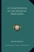 A Compendium of Alchemical Processes - Paperback