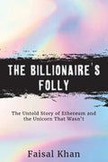 The Billionaire's Folly: The Untold Story of Ethereum and the Unicorn That Wasn't - Paperback