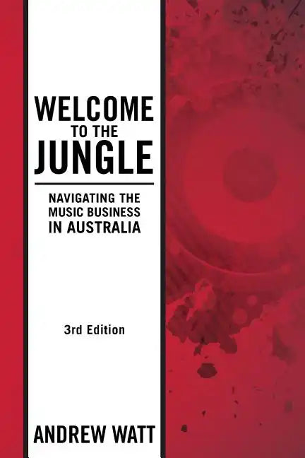 Welcome To The Jungle: Navigating the Music Business in Australia - Paperback