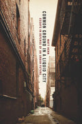 Common Ground in a Liquid City: Essays in Defense of an Urban Future - Paperback