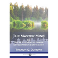 The Master Mind: Or, The Key to Mental Power Development & Efficiency - Paperback