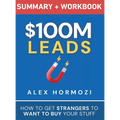$100M Leads Summary & Workbook: How to Get Strangers To Want To Buy Your Stuff - Hardcover