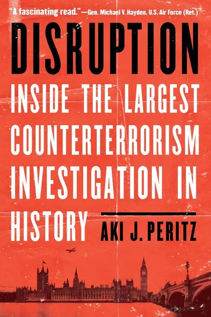 Disruption: Inside the Largest Counterterrorism Investigation in History - Hardcover