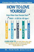 How To Love Yourself When Your Parents Don't* -(*Didn't - A Gift for All Ages) -A Survivor's Guide to Healing, Forgiveness & Happiness: 5-Part System - Paperback