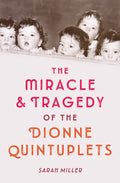 The Miracle & Tragedy of the Dionne Quintuplets - Hardcover