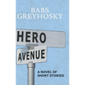 Hero Avenue: A Novel of Short Stories - Hardcover