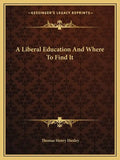 A Liberal Education and Where to Find It - Paperback