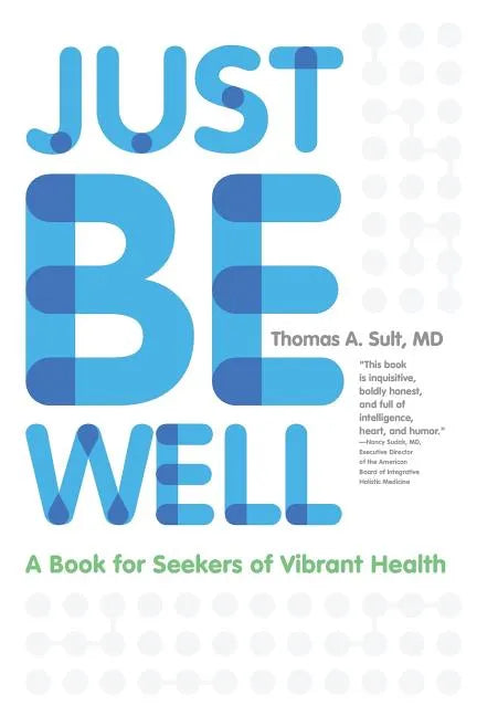 Just Be Well: A Book for Seekers of Vibrant Health - Paperback