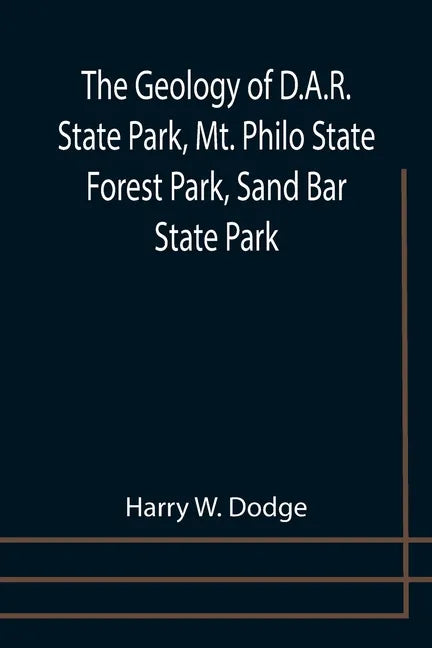 The Geology of D.A.R. State Park, Mt. Philo State Forest Park, Sand Bar State Park - Paperback