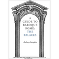 A Guide to Baroque Rome: The Palaces - Paperback