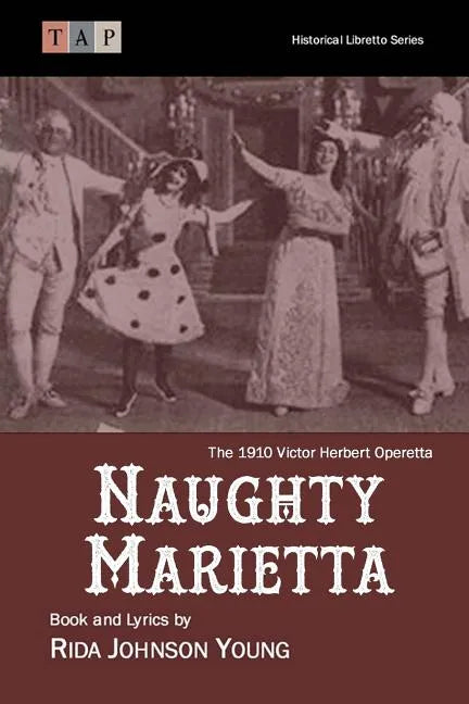 Naughty Marietta: The 1910 Victor Herbert Operetta: Complete Book and Lyrics - Paperback