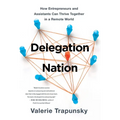 Delegation Nation: How Entrepreneurs and Assistants Can Thrive Together in a Remote World - Hardcover