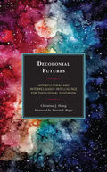 Decolonial Futures: Intercultural and Interreligious Intelligence for Theological Education - Paperback
