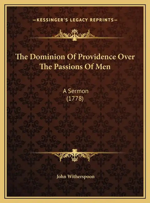 The Dominion Of Providence Over The Passions Of Men: A Sermon (1778) - Hardcover