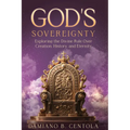God's Sovereignty: Exploring the Divine Rule Over Creation, History, and Eternity - Paperback