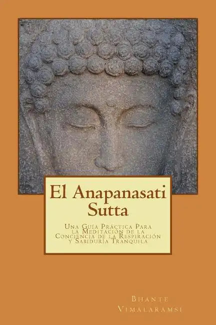 El Anapanasati Sutta: Desde los primeros escritos de Buda. - Paperback