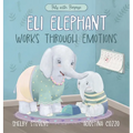 Eli Elephant Works Through Emotions: Practicing Kindness Along the Way - Hardcover