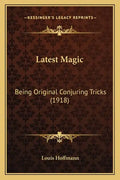 Latest Magic: Being Original Conjuring Tricks (1918) - Paperback