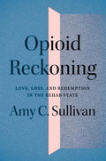 Opioid Reckoning: Love, Loss, and Redemption in the Rehab State - Paperback