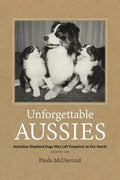 Unforgettable Aussies: Australian Shepherd Dogs Who Left Pawprints on Our Hearts - Paperback