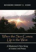 When the Sun Comes Up in the West: A Missionary's New Song of Justice and Peace - Hardcover