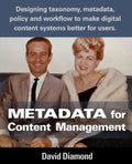 Metadata for Content Management: Designing taxonomy, metadata, policy and workflow to make digital content systems better for users. - Paperback