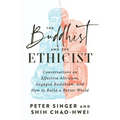 The Buddhist and the Ethicist: Conversations on Effective Altruism, Engaged Buddhism, and How to Build a Better World - Paperback