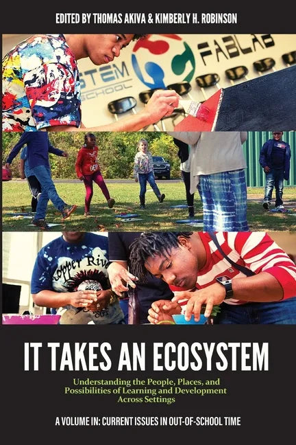 It Takes an Ecosystem: Understanding the People, Places, and Possibilities of Learning and Development Across Settings - Paperback